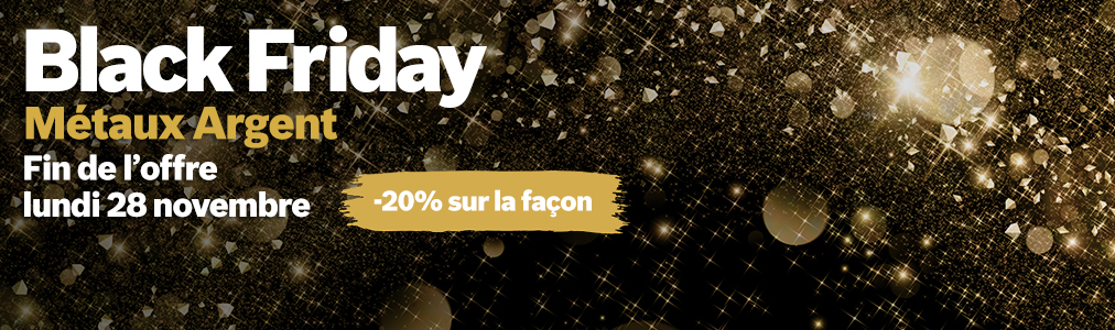 Black Friday : -20%* sur tous les métaux Argent